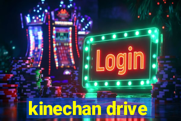 kinechan drive